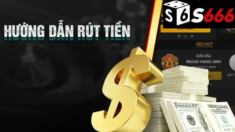 Rút Tiền S666 - Tối Ưu Hóa Quy Trình Rút Tiền Nhà Cái S666 2 Hiểu biết cơ bản về quy trình rút tiền S666